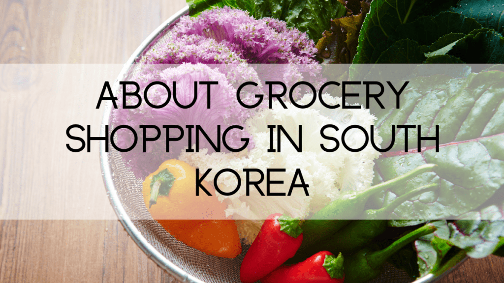 About shopping for groceries in South Korea
